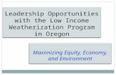 Leadership Opportunities with the Low Income Weatherization Program in Oregon Maximizing Equity, Economy, and Environment.