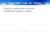 Copyright Law in China  Easily understood statute  Difficult policy choice 1.