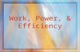 Work, Power, & Efficiency. Work Work is done when a force is exerted on an object and the object moves a distance  x.  Work = force ·distance W =F·
