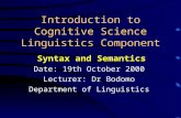 Introduction to Cognitive Science Linguistics Component Syntax and Semantics Date: 19th October 2000 Lecturer: Dr Bodomo Department of Linguistics.
