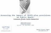 Assessing the impact of TRIPS-plus provisions on Public Healh: Lessons from Latin America David Vivas Eugui dvivas@ictsd.ch WTO Public Forum CSEND Roundtable.