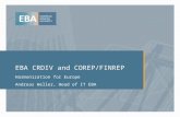 EBA CRDIV and COREP/FINREP Harmonization for Europe Andreas Weller, Head of IT EBA.