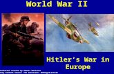 World War II Hitler’s War in Europe Presentation created by Robert Martinez Primary Content Source: The Americans: McDougalLittell.