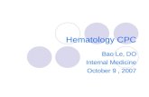 Hematology CPC Bao Le, DO Internal Medicine October 9, 2007.