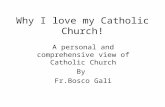 Why I love my Catholic Church! A personal and comprehensive view of Catholic Church By Fr.Bosco Gali.
