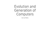 Evolution and Generation of Computers Samuel Kizito.