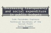 Increasing transparency and social expenditure in public budgets Iván Fernández Espinoza Technical Secretary of the Social Front Quito-Ecuador.