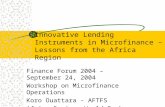 Innovative Lending Instruments in Microfinance – Lessons from the Africa Region Finance Forum 2004 – September 24, 2004 Workshop on Microfinance Operations.