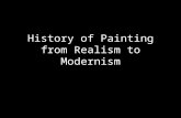 History of Painting from Realism to Modernism. Invention of Photography is in 1830 How does this change attitudes to realism? How does photography as.