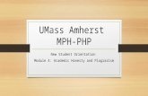 UMass Amherst MPH-PHP New Student Orientation Module 4: Academic Honesty and Plagiarism.