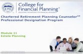 ©2013, College for Financial Planning, all rights reserved. Module 11 Estate Planning Chartered Retirement Planning Counselor SM Professional Designation.