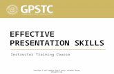 EFFECTIVE PRESENTATION SKILLS Instructor Training Course COPYRIGHT © 2013 GEORGIA PUBLIC SAFETY TRAINING CENTER .