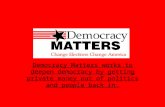Democracy Matters works to deepen democracy by getting private money out of politics and people back in.