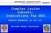 Complex Lesion Subsets: Indications for DES Andreas Baumbach, MD, FRCP, FESC Bristol Heart Institute.