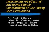 Group 4 Project Determining The Effects of Increasing Salinity Concentration on The Rate of Seed Germination By: Sarbjit Masson, Debanila Talukdar, Hamna.