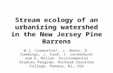 Stream ecology of an urbanizing watershed in the New Jersey Pine Barrens W.J. Cromartie*, J. Akers, D. Cummings, J. Cook, J. Leckenbush and G. Millar.