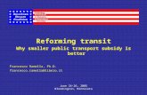 Reforming transit Why smaller public transport subsidy is better Francesco Ramella, Ph.D. francesco.ramella@libero.it June 24-26, 2005 Bloomington, Minnesota.