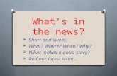 What’s in the news?  Short and sweet.  What? Where? When? Why?  What makes a good story?  Red our latest issue…