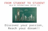 Discover your passion, Reach your dream!! FROM STUDENT TO STUDENT HELD BY INTERNATIONAL OFFICE ITS.