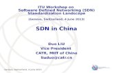 Geneva, Switzerland, 4 June 2013 SDN in China Duo LIU Vice President CATR, MIIT of China liuduo@catr.cn ITU Workshop on Software Defined Networking (SDN)