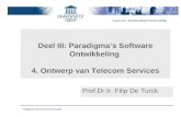 Vakgroep Informatietechnologie Deel III: Paradigma’s Software Ontwikkeling 4. Ontwerp van Telecom Services Prof.Dr.Ir. Filip De Turck.