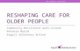 RESHAPING CARE FOR OLDER PEOPLE Community Resilience work-strand Antonia Baird Argyll Voluntary Action AVA community resilience.