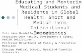 Educating and Mentoring Medical Students and Residents in Global Health: Short and Medium Term International Experiences Inis Jane Bardella, MD, FAAFP.