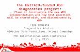 The UNITAID-funded MSF diagnostics project: Plans to incorporate the new WHO recommendations and how best practices will be shared with, and disseminated.