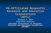 1 VA-Affiliated Nonprofit Research and Education Corporations (NPCs) Barbara F. West Executive Director National Association of Veterans’ Research and.