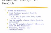 Behavior Change in Health z Some questions: yWhat factors predict health behaviors? xe.g., Why do you floss every night? or why not? yHow do people change.