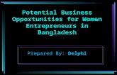 Potential Business Opportunities for Women Entrepreneurs in Bangladesh Prepared By: Delphi.
