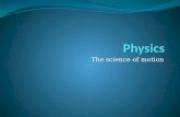 The science of motion. Physics The study of matter and energy Astronomy Classical mechanics Thermodynamics, statistical mechanics Electricity and magnetism.