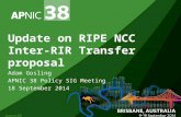Update on RIPE NCC Inter- RIR Transfer proposal Adam Gosling APNIC 38 Policy SIG Meeting 18 September 2014.