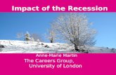 Impact of the Recession Anne-Marie Martin The Careers Group, University of London.