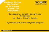 Southern Africa Conference on Volunteer Action for Development Designing Youth Volunteer Programs to Meet Local Needs A perspective from the field of sport.