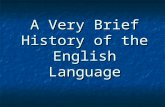 A Very Brief History of the English Language. Old English  Middle English  Early Modern  Late Modern Old English  Middle English  Early Modern