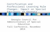 Certification and Professional Learning Rule Changes: Impact on Special Educators in Georgia Georgia Council for Administrators of Special Education Fall.