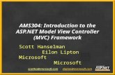 AMS304: Introduction to the ASP.NET Model View Controller (MVC) Framework Scott Hanselman Eilon Lipton Microsoft Microsoft scottha@ @microsoft.com