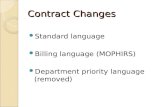 Contract Changes Standard language Billing language (MOPHIRS) Department priority language (removed)