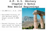 33,000 B.C.-A.D. 1769 Recorded history of the Western World began around 4,000 B.C. Recent history is only very brief in terms of how old the Earth is.