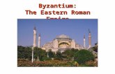 Byzantium: The Eastern Roman Empire. Location of Constantinople Easily fortified site on a peninsula bordering a natural harbor Protection of the eastern.