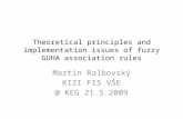 Theoretical principles and implementation issues of fuzzy GUHA association rules Martin Ralbovský KIZI FIS VŠE @ KEG 21.5.2009.
