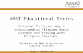 AMAT Educational Series Cultural Conversations – Understanding Filipino Nurse History and Working with Filipino Families Hosted by the AMAT Asian Pacific.