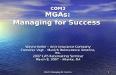 MGA's Managing for Success 1 COM3 MGAs: Managing for Success Wayne Keller – Arch Insurance Company Cameron Vogt – Munich Reinsurance America, Inc. 2007.