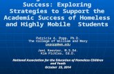Moving From Access to Success: Exploring Strategies to Support the Academic Success of Homeless and Highly Mobile Students Patricia A. Popp, Ph.D. The.