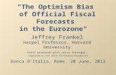 "The Optimism Bias of Official Fiscal Forecasts in the Eurozone" Banca d’Italia, Rome, 20 June, 2013 Jeffrey Frankel Harpel Professor, Harvard University.