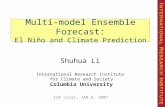 Multi-model Ensemble Forecast: El Niño and Climate Prediction International Research Institute for Climate and Society Columbia University Shuhua Li IAP.