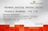 April-June 2006 Windows Hosting Seminar Series Product Roadmap: IIS 7.0 Matthew Boettcher Web Platform Technical Evangelist (Hosting) Developer & Platform.