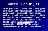1 Mark 12:30,31 "And you shall love the Lord your God with all your heart, with all your soul, with all your mind, and with all your strength.' This is.