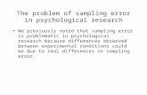 The problem of sampling error in psychological research We previously noted that sampling error is problematic in psychological research because differences.